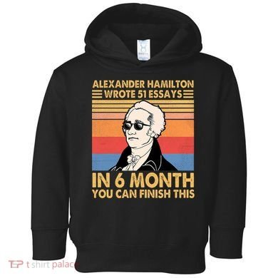 Retro Alexander Hamilton Wrote 51 Essays In 6 Months Toddler Hoodie