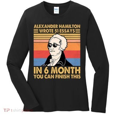 Retro Alexander Hamilton Wrote 51 Essays In 6 Months Women's Long Sleeve Shirt
