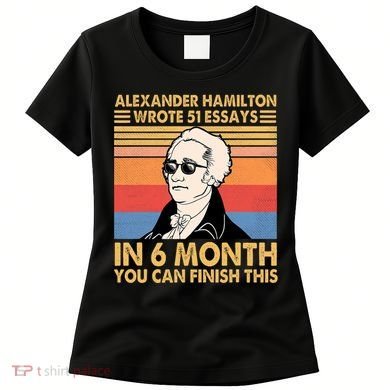 Retro Alexander Hamilton Wrote 51 Essays In 6 Months Women's T-Shirt