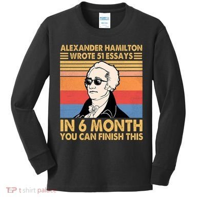 Retro Alexander Hamilton Wrote 51 Essays In 6 Months Kids Long Sleeve Shirt