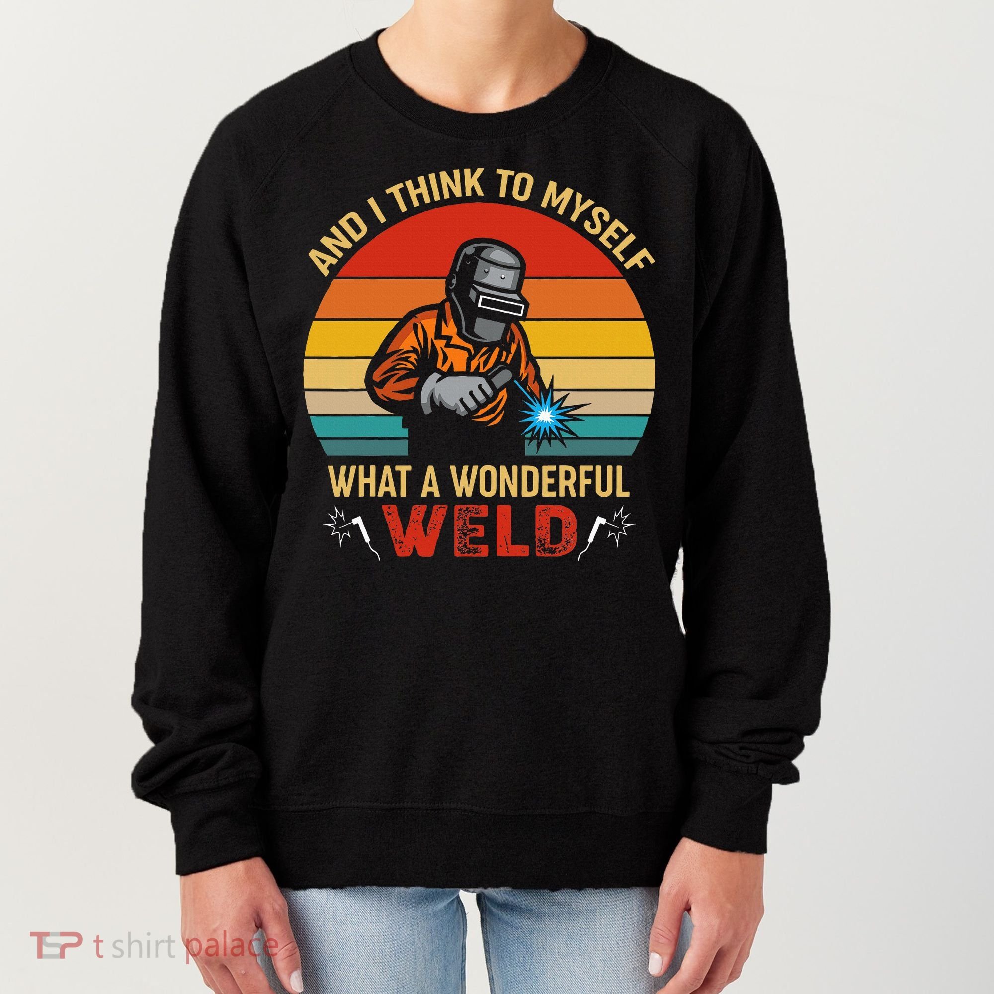 Retro And I Think To Myself What A Wonderful Weld Welding Women's Sweatshirt