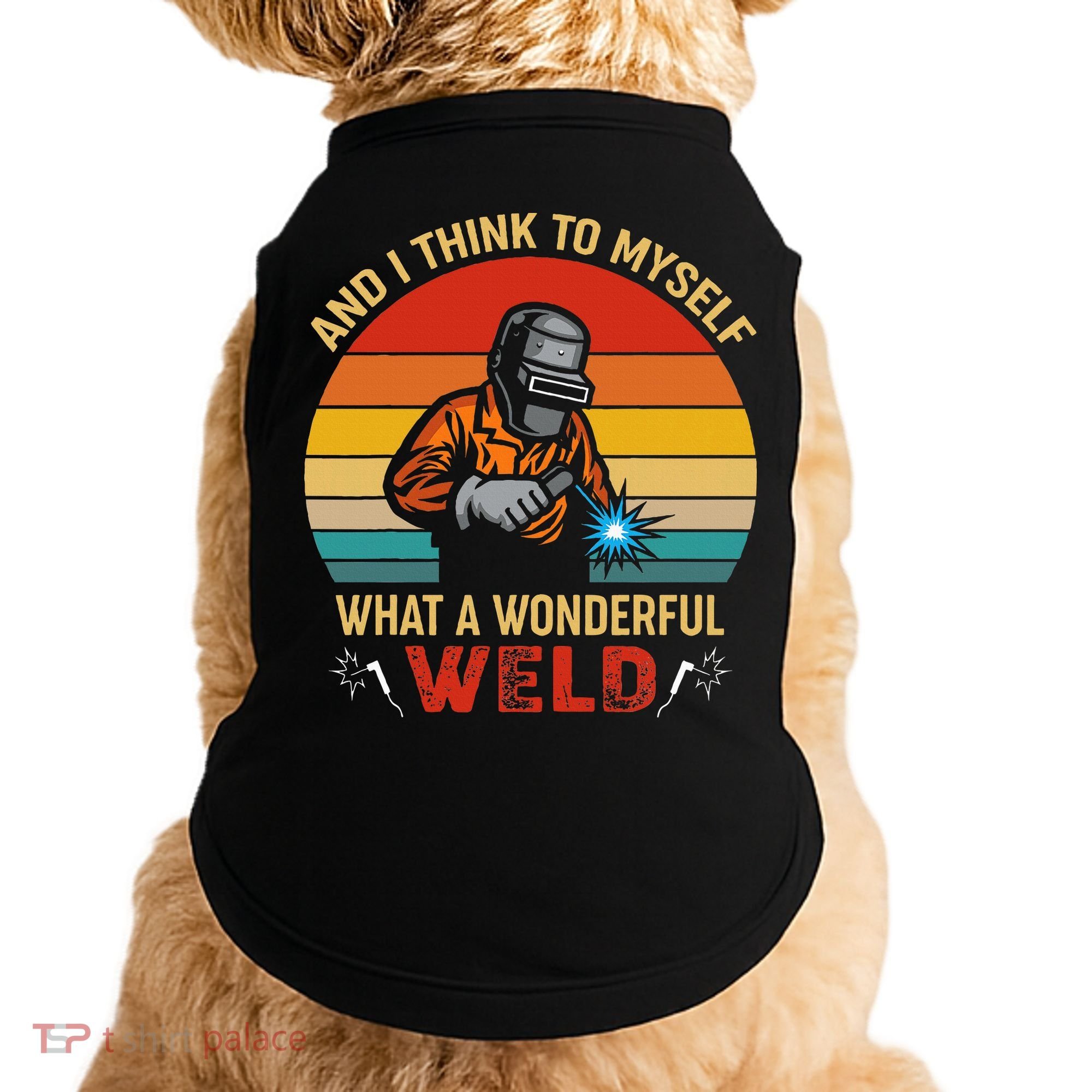 Retro And I Think To Myself What A Wonderful Weld Welding Doggie Tank