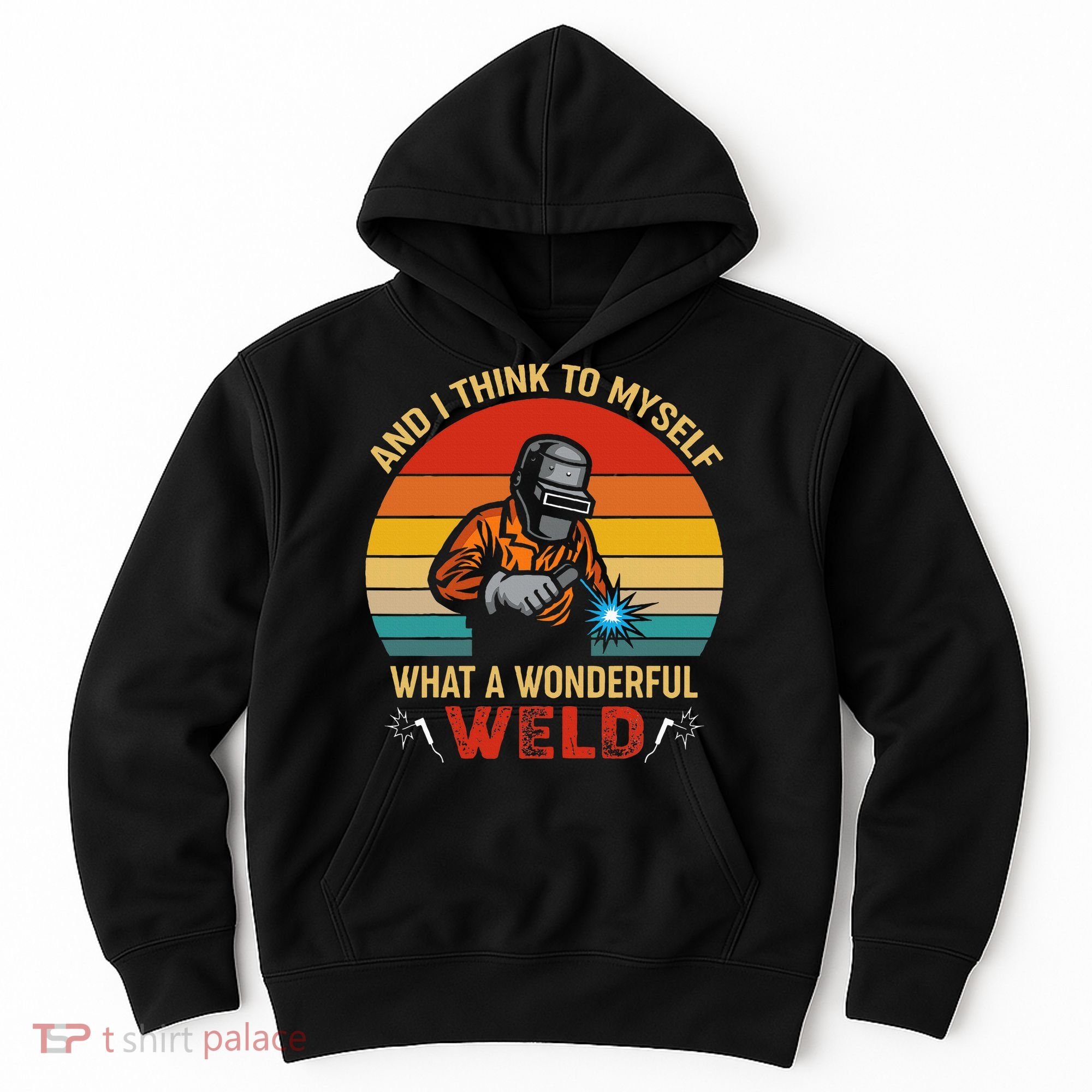 Retro And I Think To Myself What A Wonderful Weld Welding Hoodie