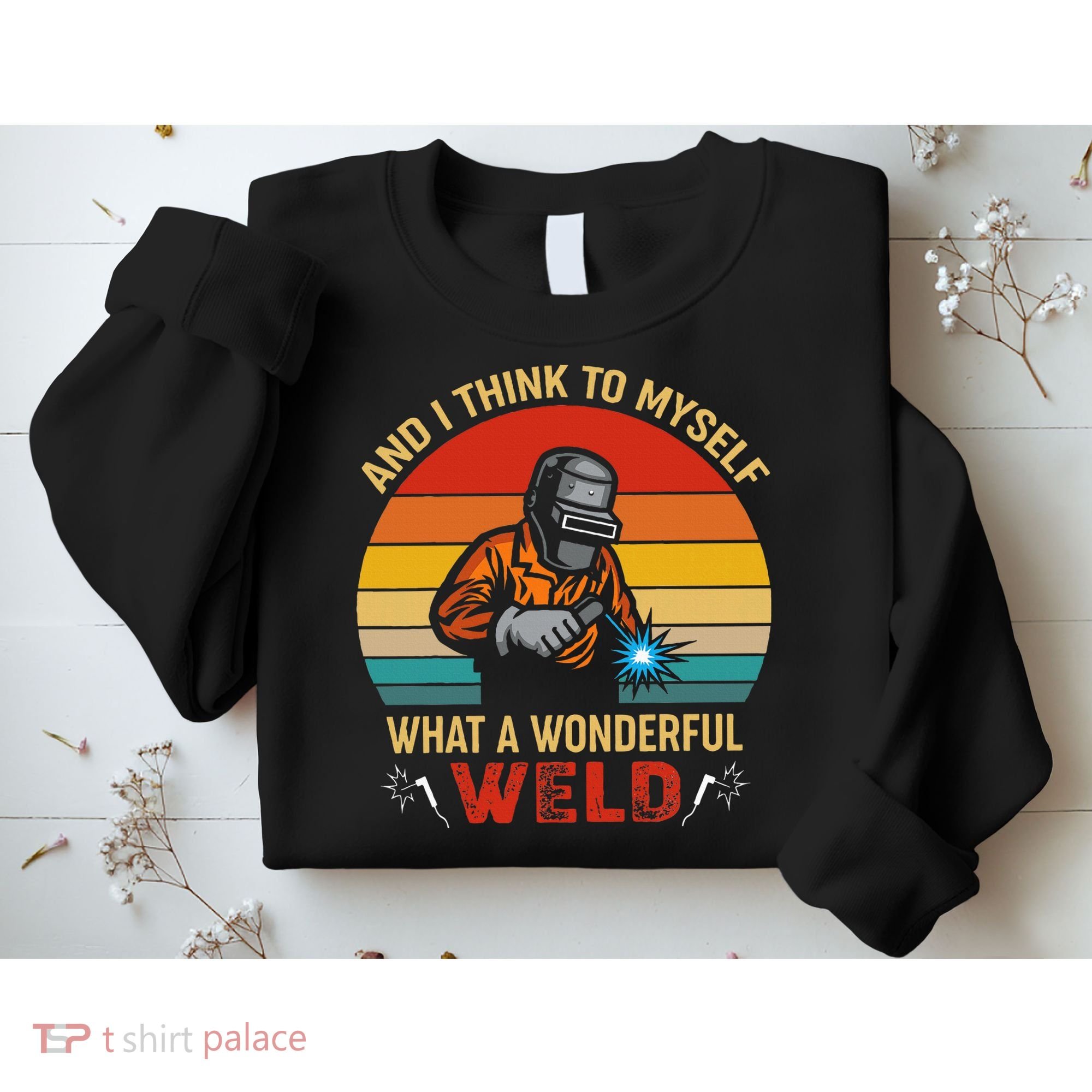 Retro And I Think To Myself What A Wonderful Weld Welding Sweatshirt