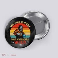 Retro And I Think To Myself What A Wonderful Weld Welding Button thumb 0