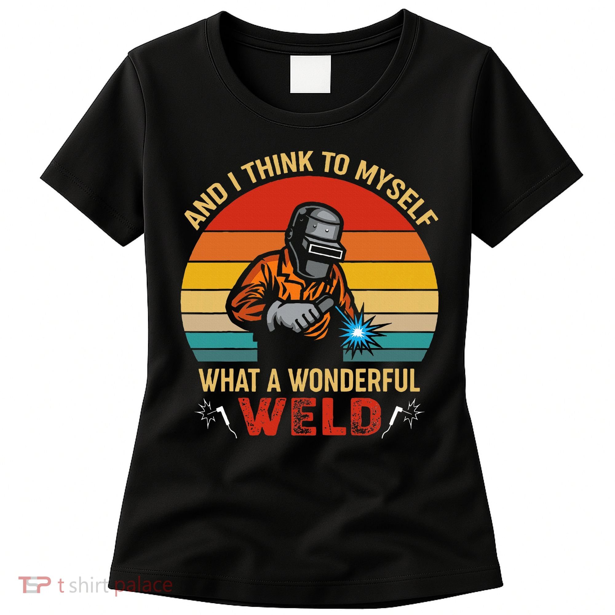 Retro And I Think To Myself What A Wonderful Weld Welding Women's T-Shirt