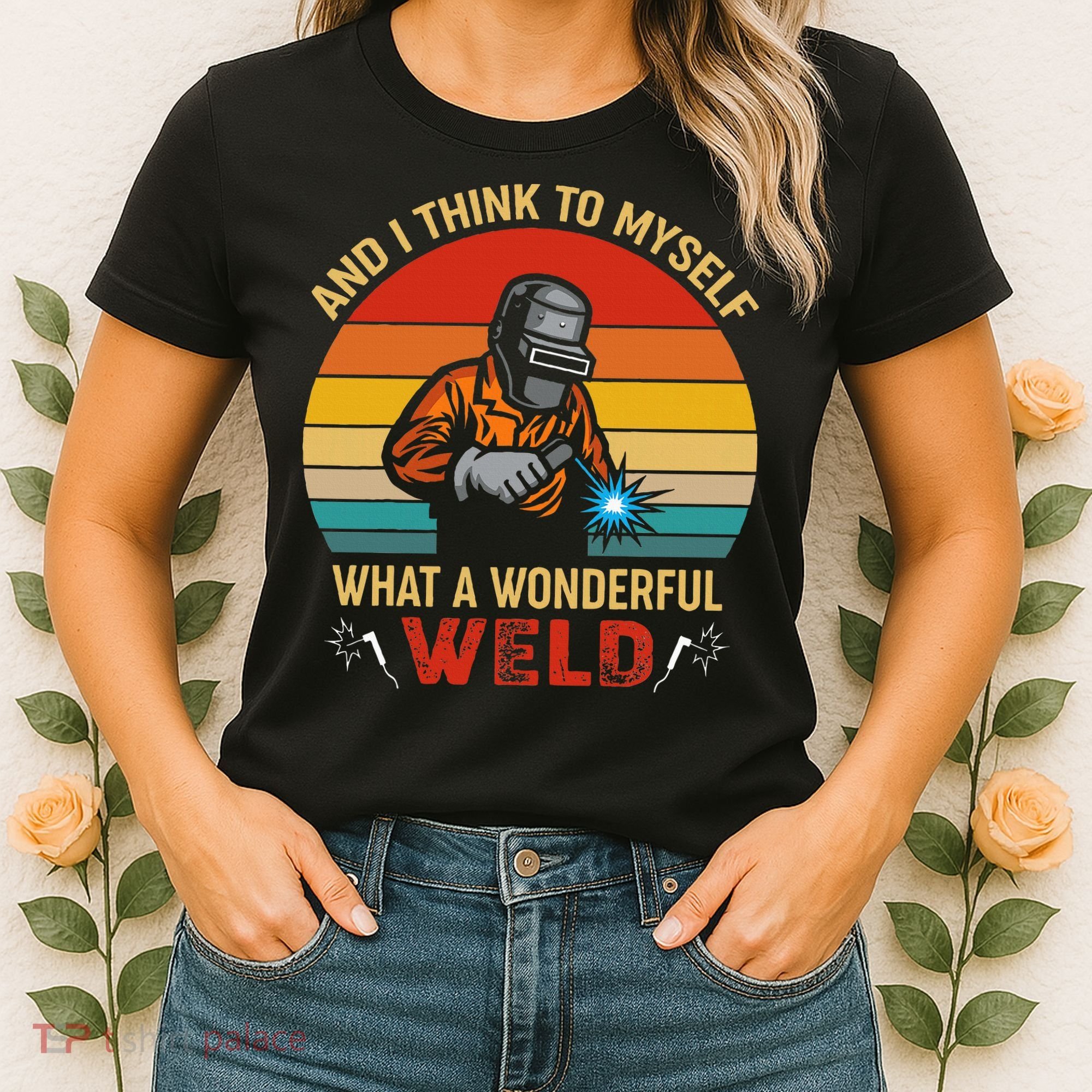 Retro And I Think To Myself What A Wonderful Weld Welding Women's T-Shirt