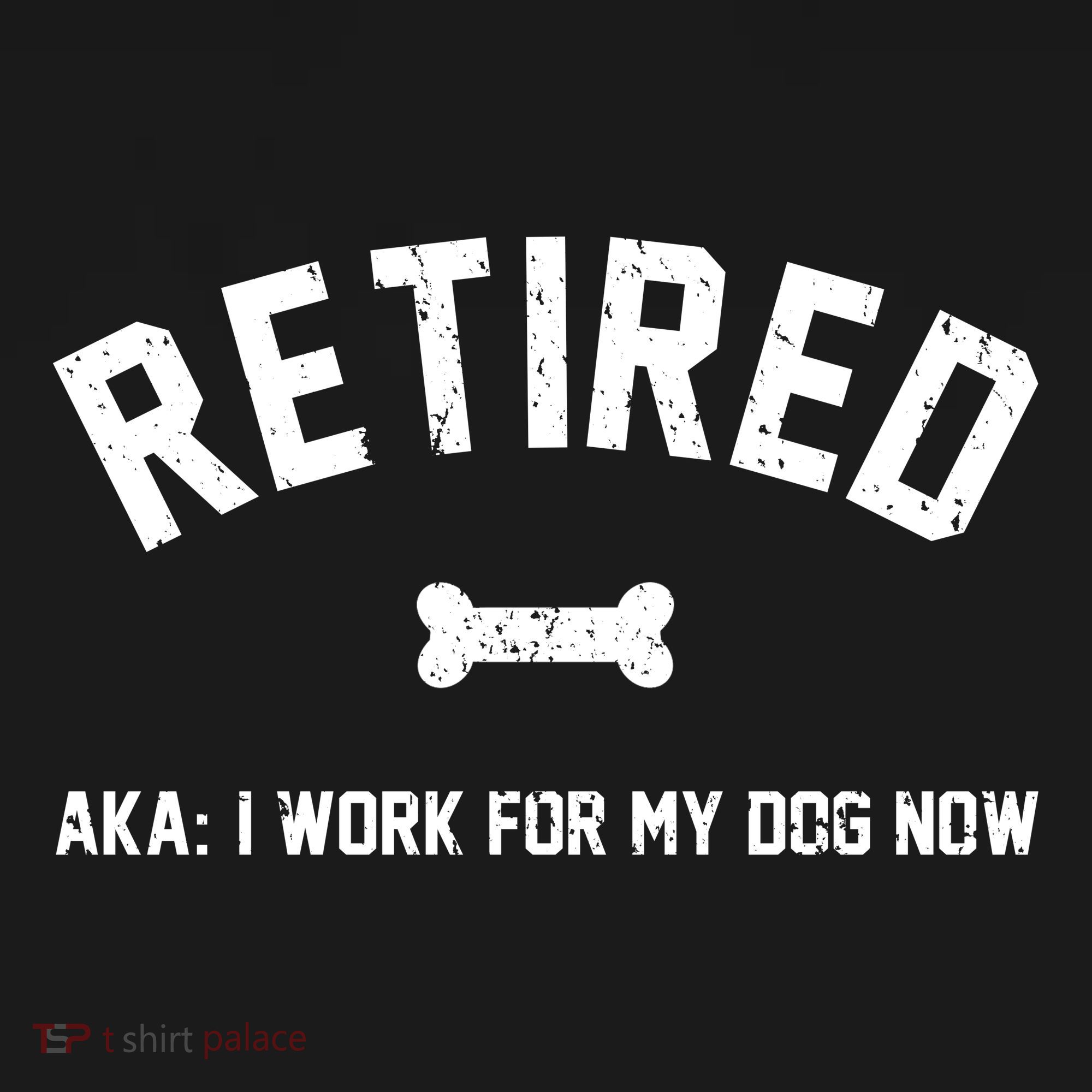 Retired Aka I Work For My Dog Now Button