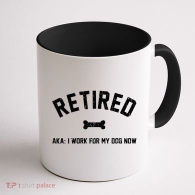 Retired Aka I Work For My Dog Now Coffee Mug back