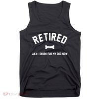 Retired Aka I Work For My Dog Now Tank Top thumb 0