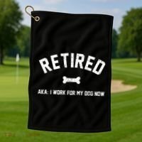 Retired Aka I Work For My Dog Now Golf Towel thumb 1