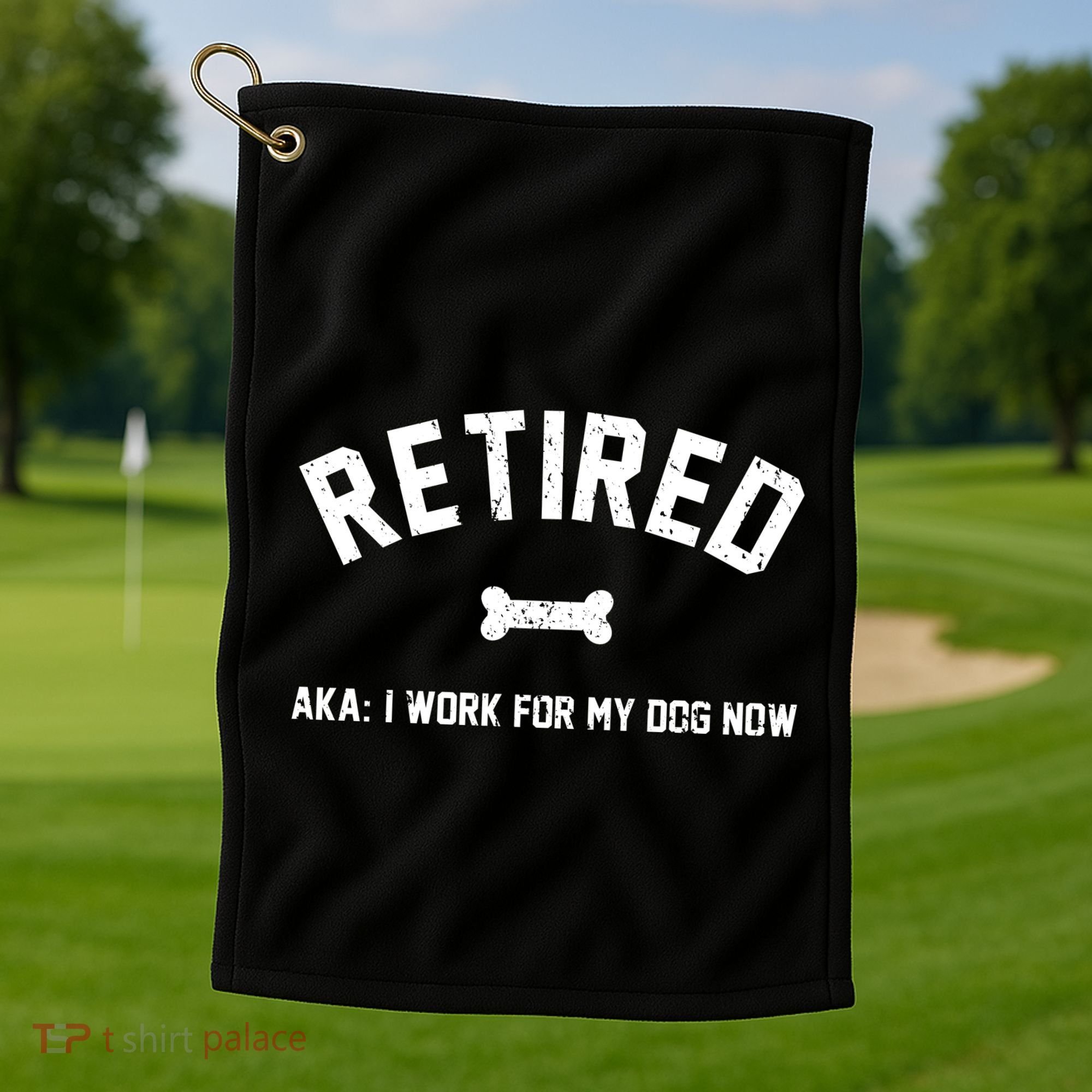 Retired Aka I Work For My Dog Now Golf Towel