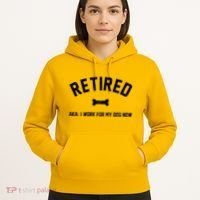 Retired Aka I Work For My Dog Now Hoodie thumb 5