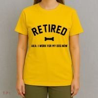 Retired Aka I Work For My Dog Now T-Shirt thumb 4