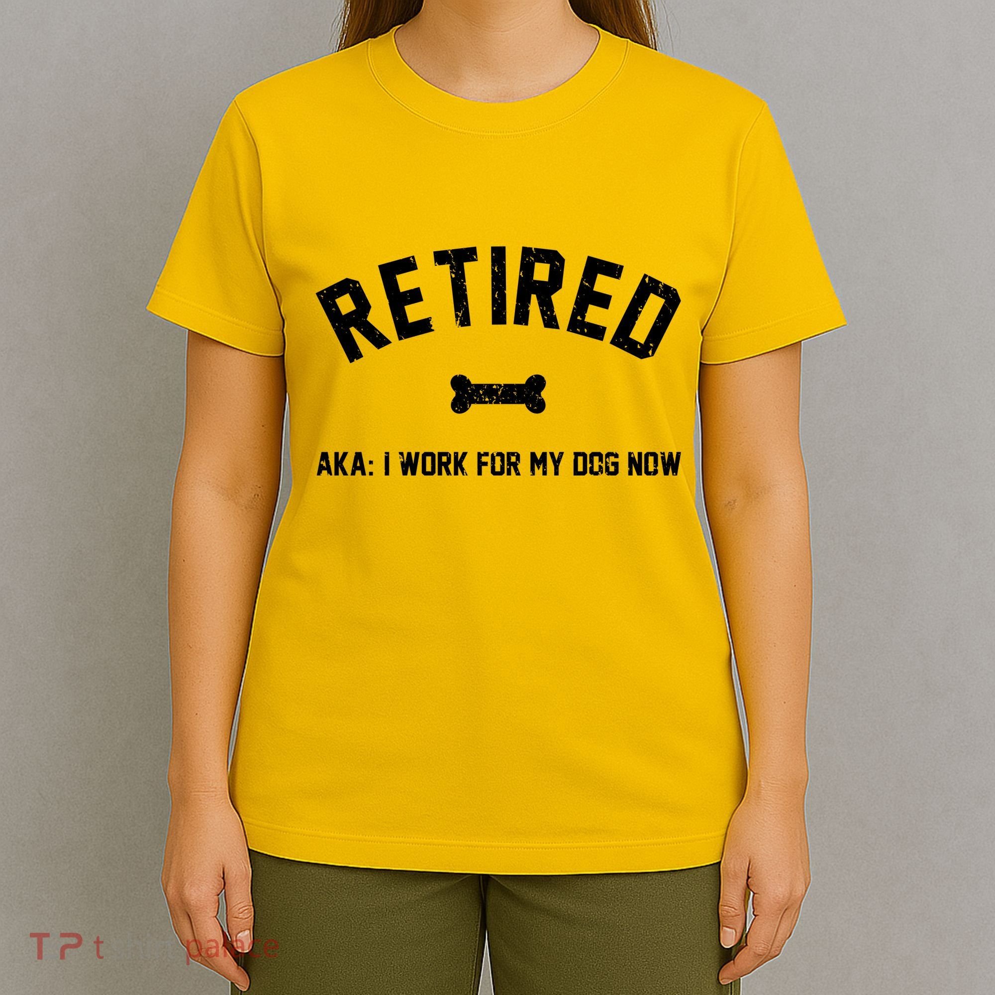 Retired Aka I Work For My Dog Now T-Shirt