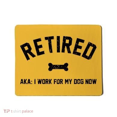 Retired Aka I Work For My Dog Now Mousepad