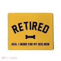 Retired Aka I Work For My Dog Now Mousepad thumb 0