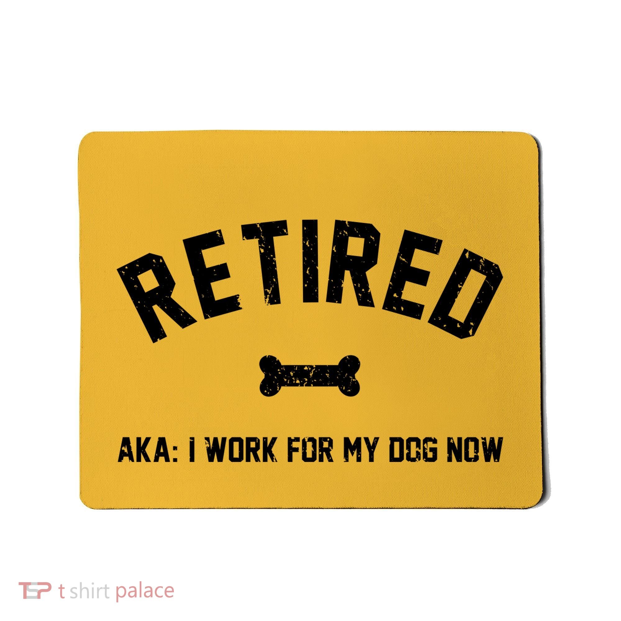 Retired Aka I Work For My Dog Now Mousepad