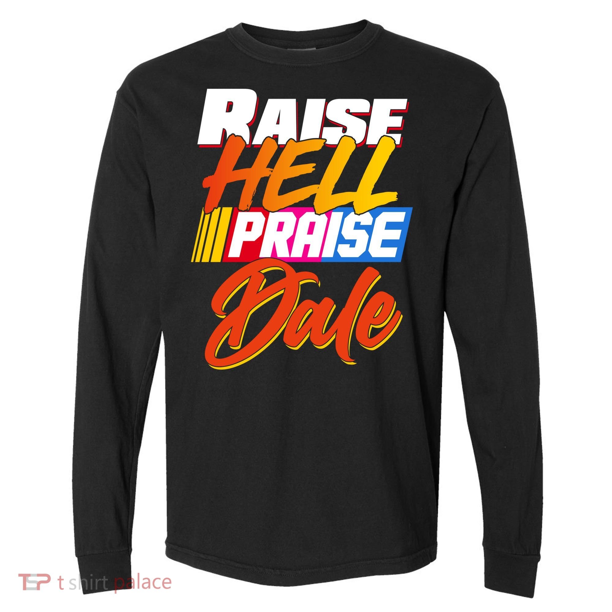 Raise Hell Praise Dale Comfort Colors Heavyweight Long Sleeve T-Shirt