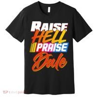 Raise Hell Praise Dale Premium T-Shirt thumb 0