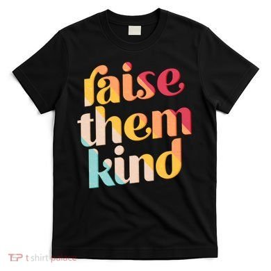 Raise Them Kind Vintage Style Colors T-Shirt