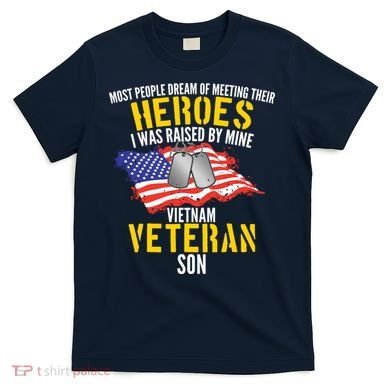 Raised By My Hero Proud Vietnam Veterans Son T-Shirt