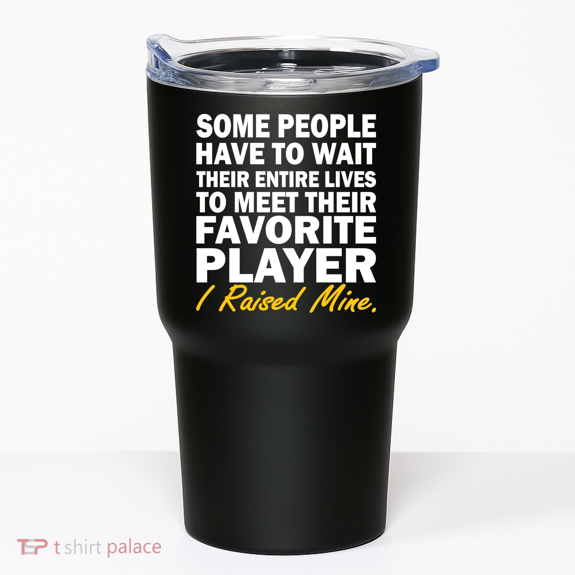 Raised My Favorite Player Tumbler