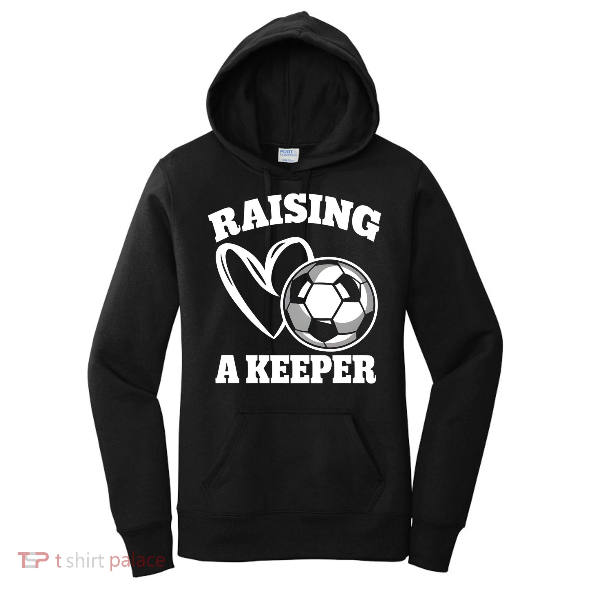 Raising A Keeper Goalie Soccer Goalkeeper Player Soccer Mom Great Gift Women's Hoodie