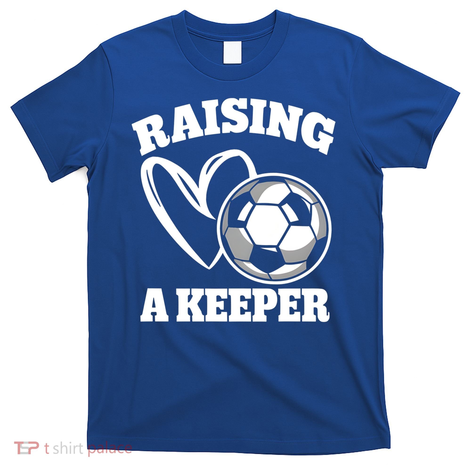 Raising A Keeper Goalie Soccer Goalkeeper Player Soccer Mom Great Gift T-Shirt