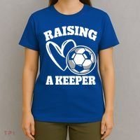 Raising A Keeper Goalie Soccer Goalkeeper Player Soccer Mom Great Gift T-Shirt thumb 4