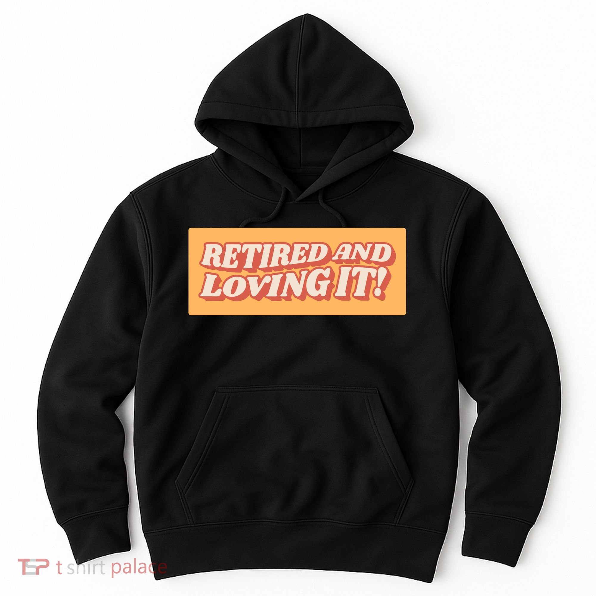 Retired And Loving it Hoodie