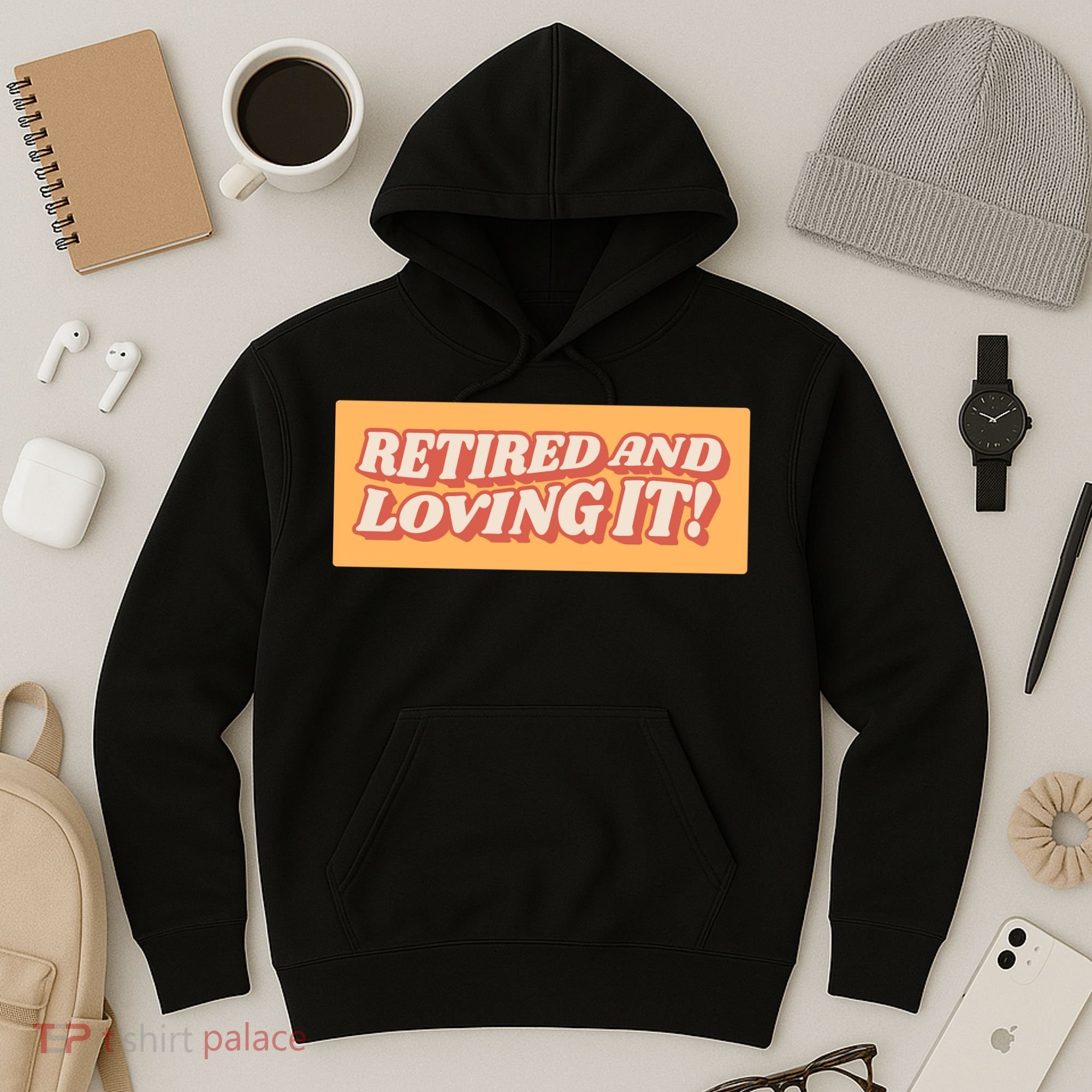 Retired And Loving it Hoodie