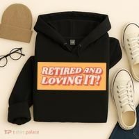 Retired And Loving it Hoodie thumb 4