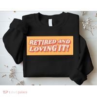 Retired And Loving it Sweatshirt thumb 2