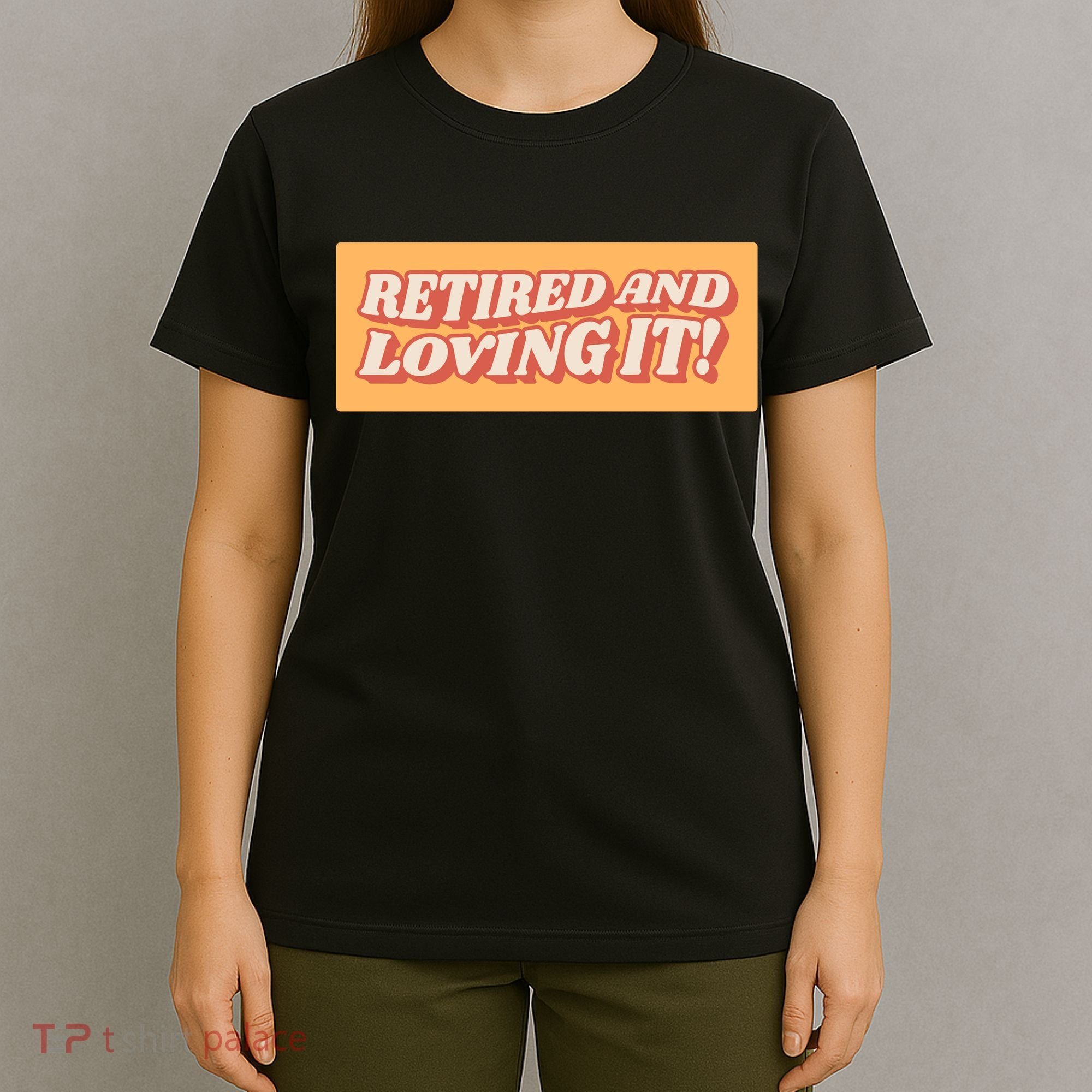 Retired And Loving it T-Shirt