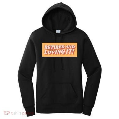 Retired And Loving it Women's Hoodie