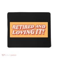 Retired And Loving it Mousepad thumb 0