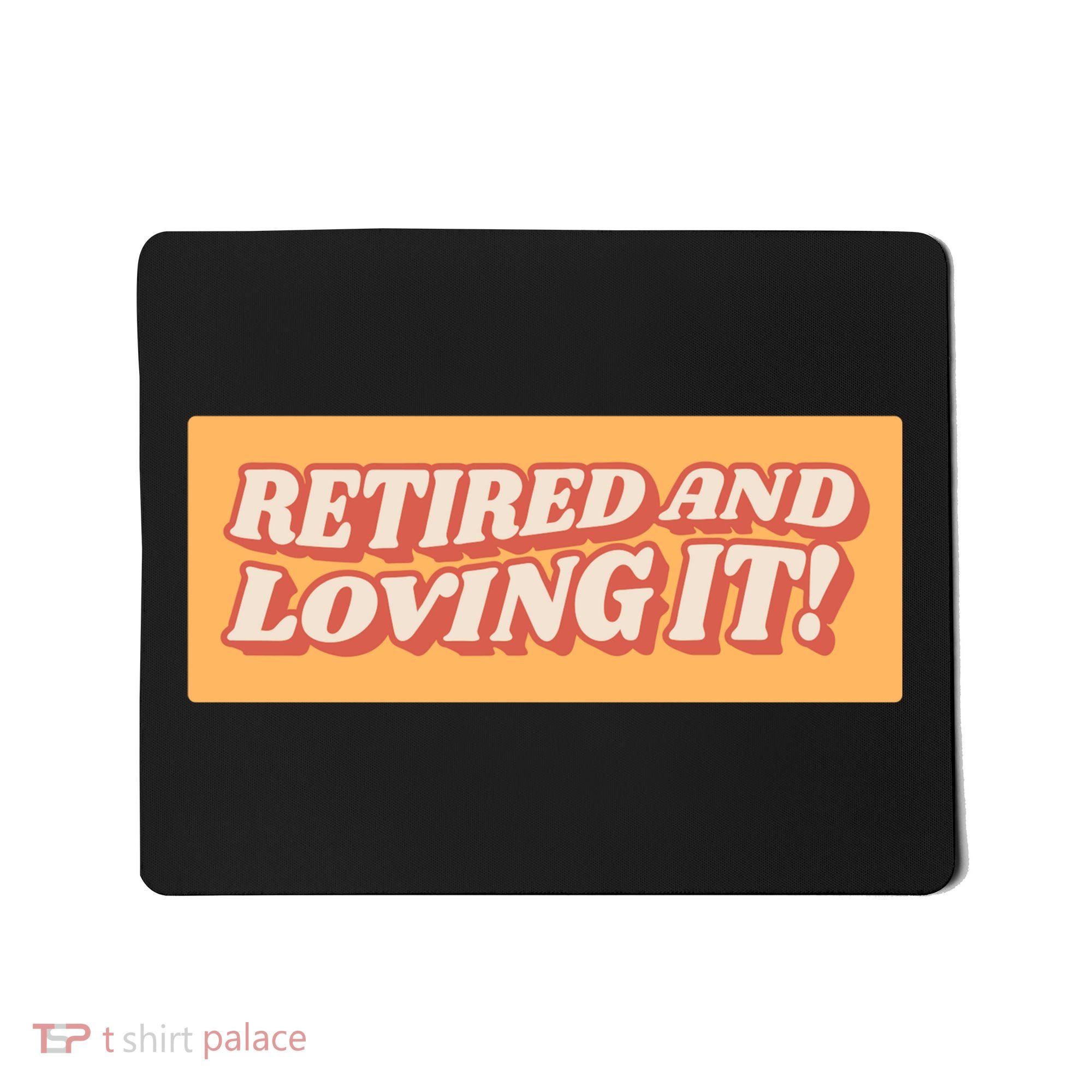 Retired And Loving it Mousepad