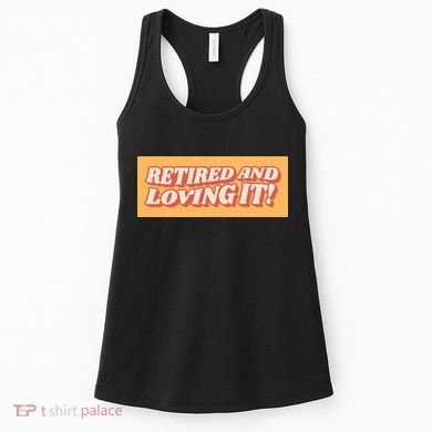 Retired And Loving it Women's Tank Top
