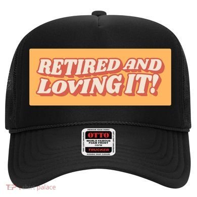 Retired And Loving it Hat