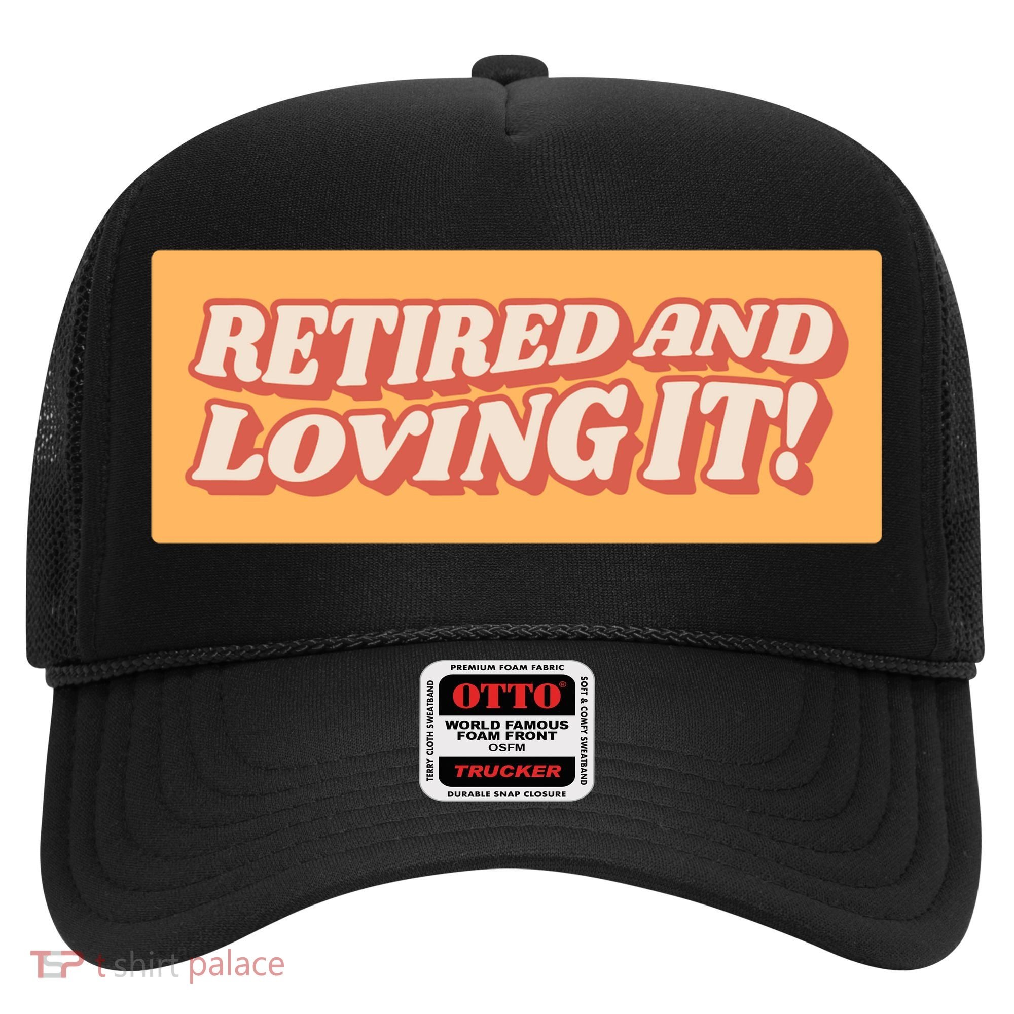 Retired And Loving it Hat