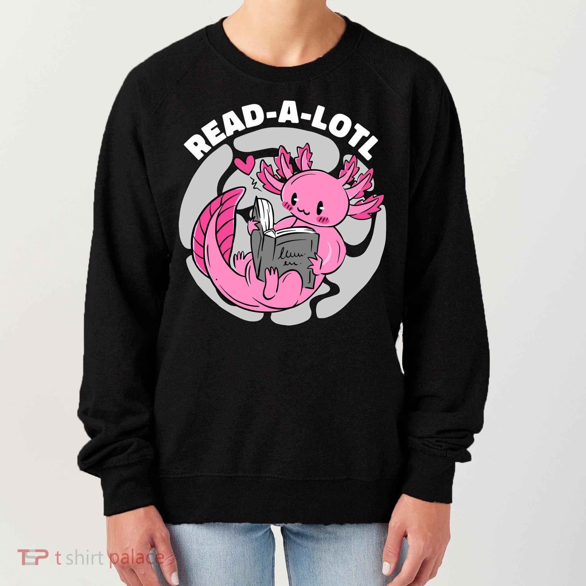 Read A Lotl Axolotl Cute Funny Reading Book Lover Women's Sweatshirt