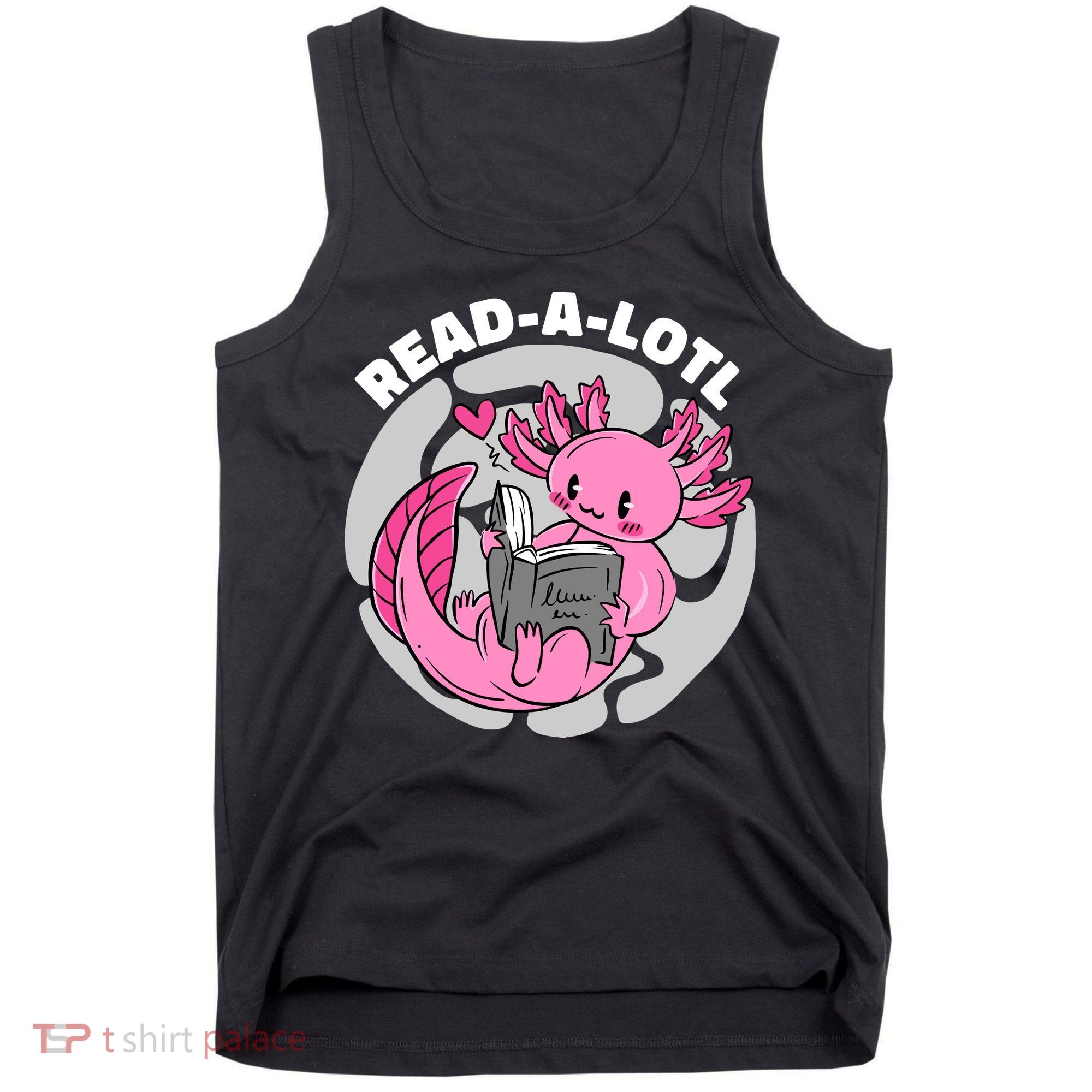 Read A Lotl Axolotl Cute Funny Reading Book Lover Tank Top