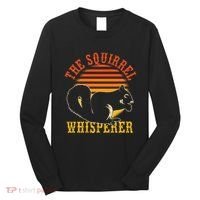Rodent Animal Lover Gift Squirrel Whisperer Squirrel Long Sleeve Shirt thumb 0