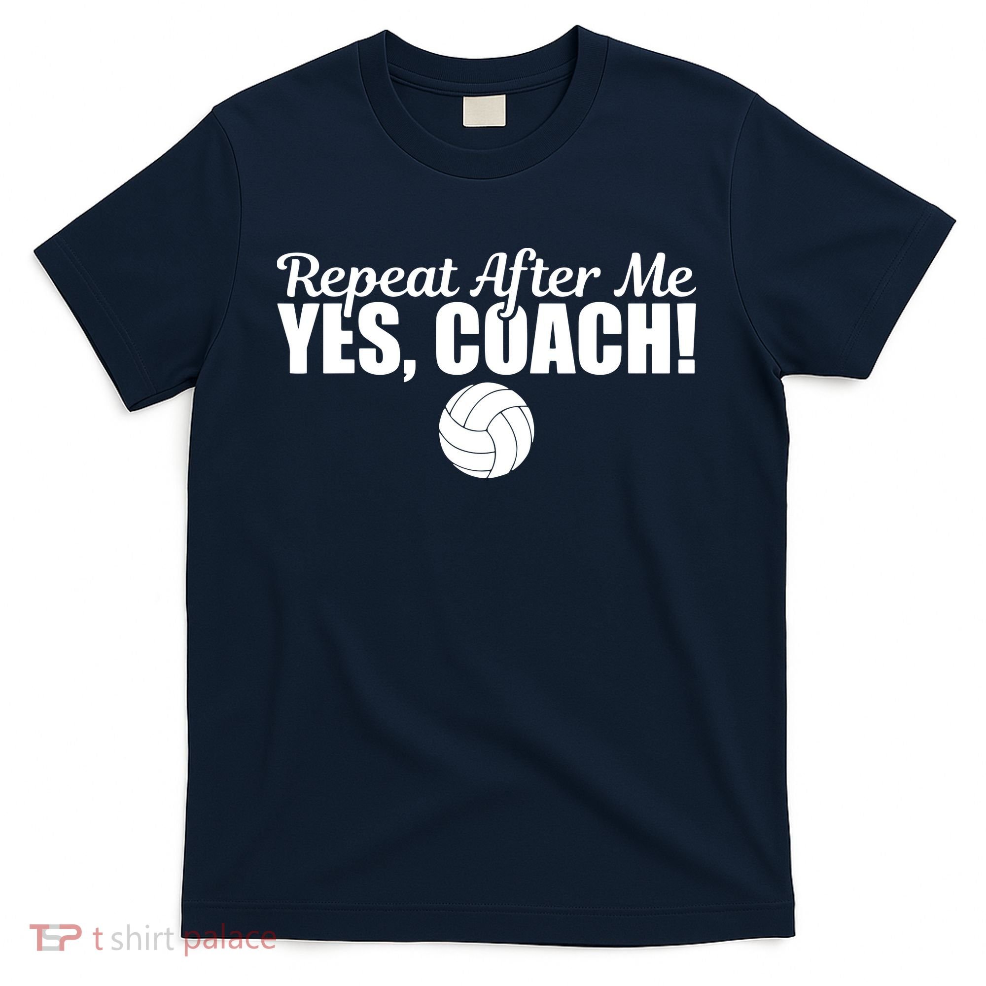 Repeat After Me Yes Coach Funny Sports Volleyball T-Shirt