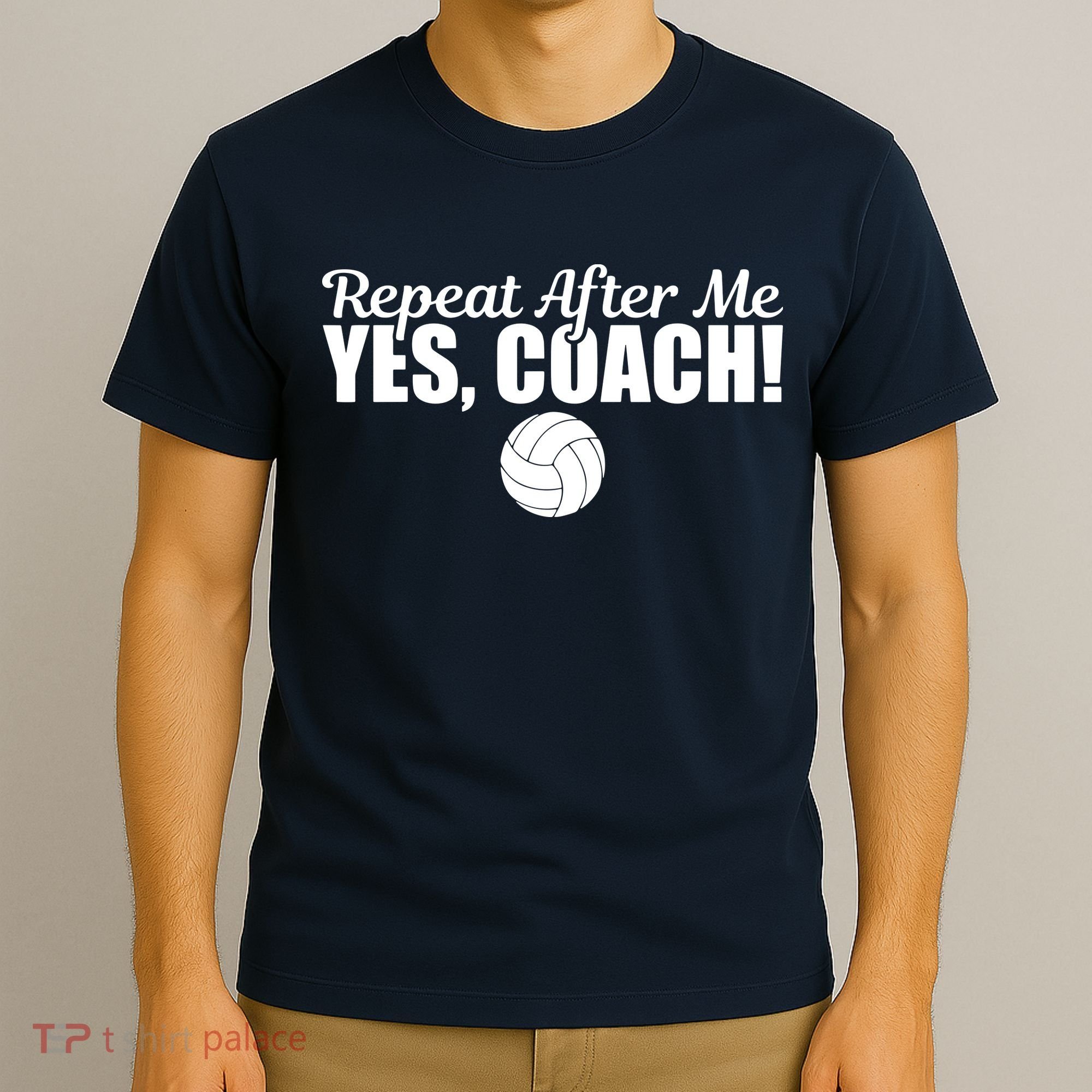 Repeat After Me Yes Coach Funny Sports Volleyball T-Shirt