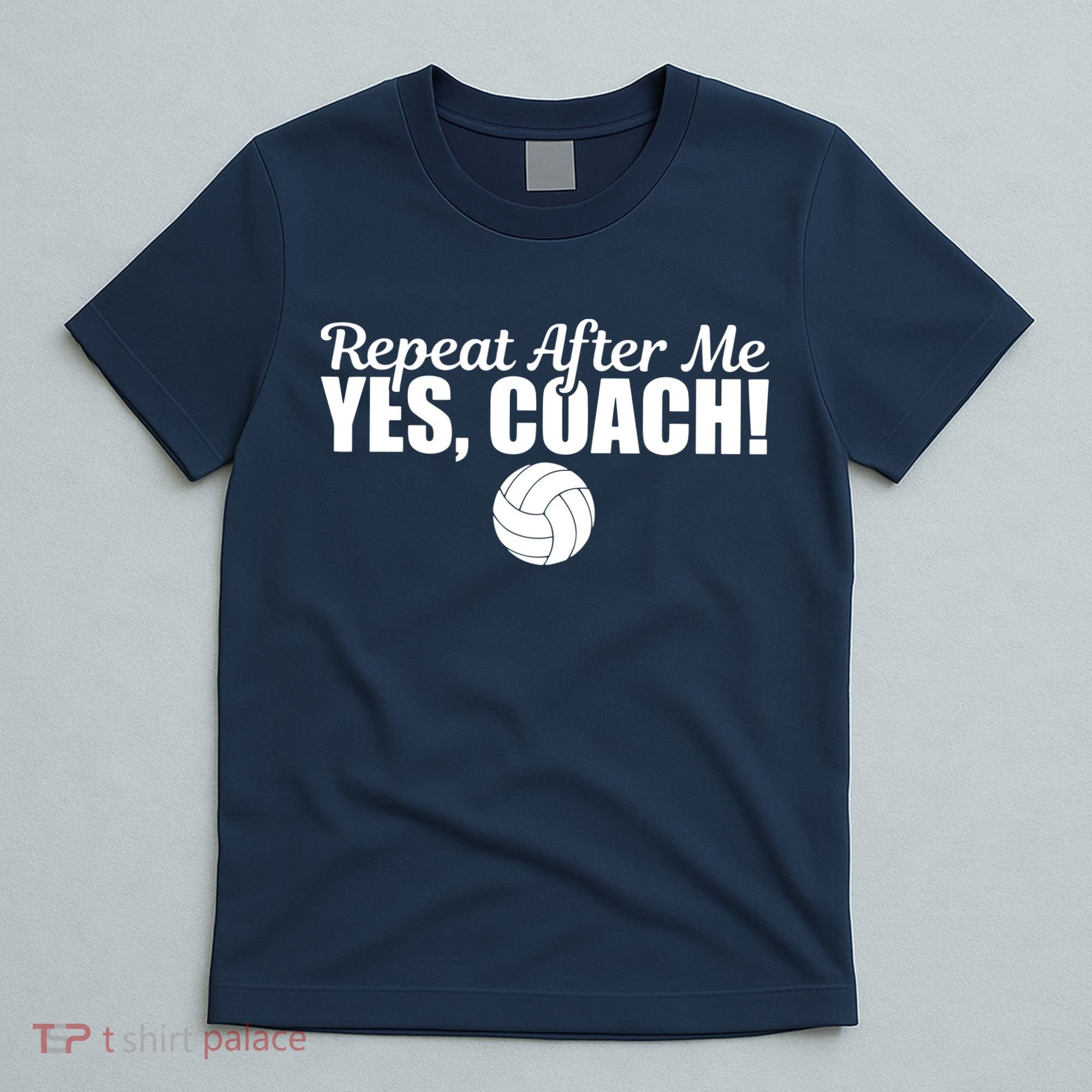 Repeat After Me Yes Coach Funny Sports Volleyball T-Shirt