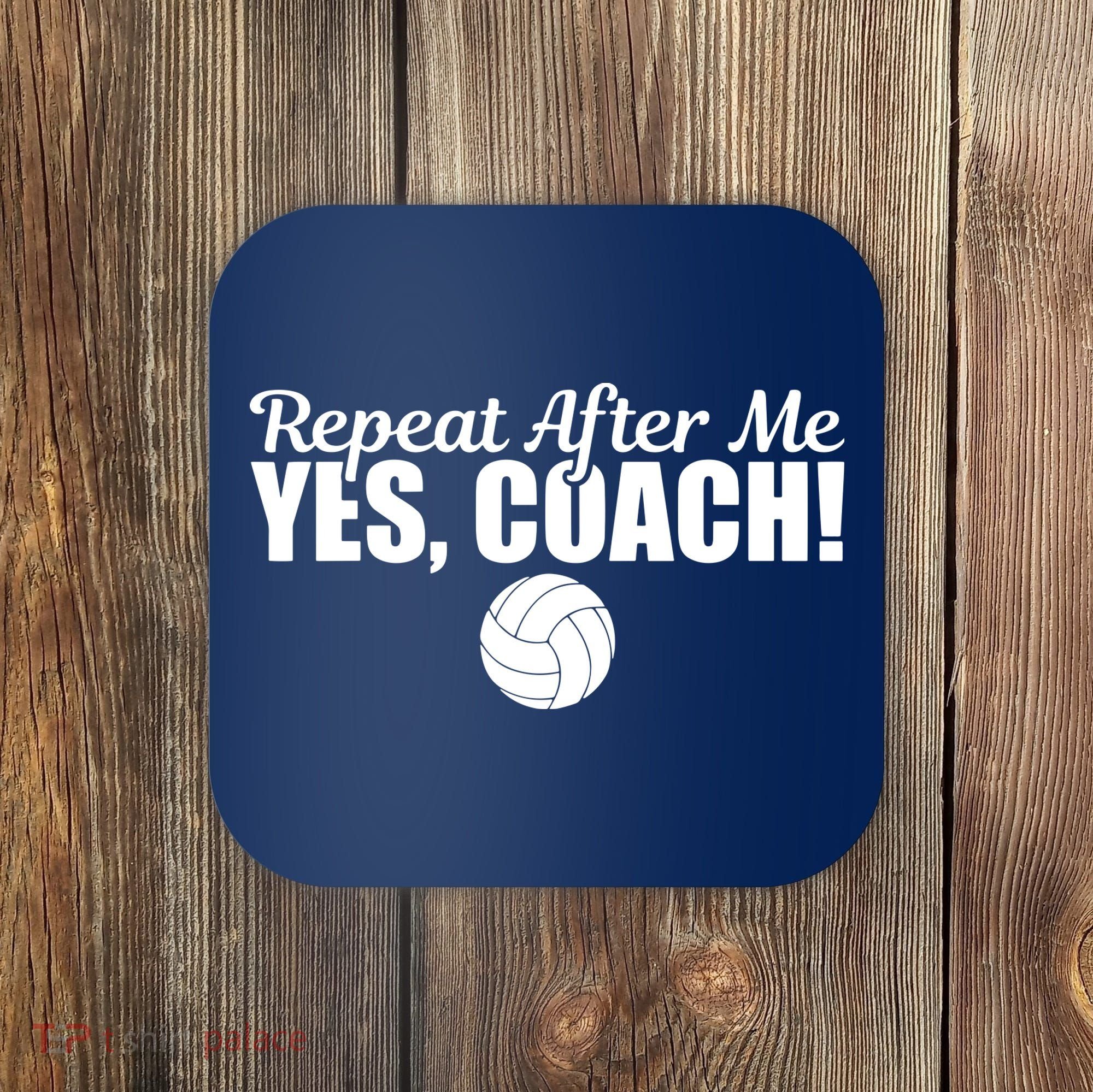 Repeat After Me Yes Coach Funny Sports Volleyball Coaster