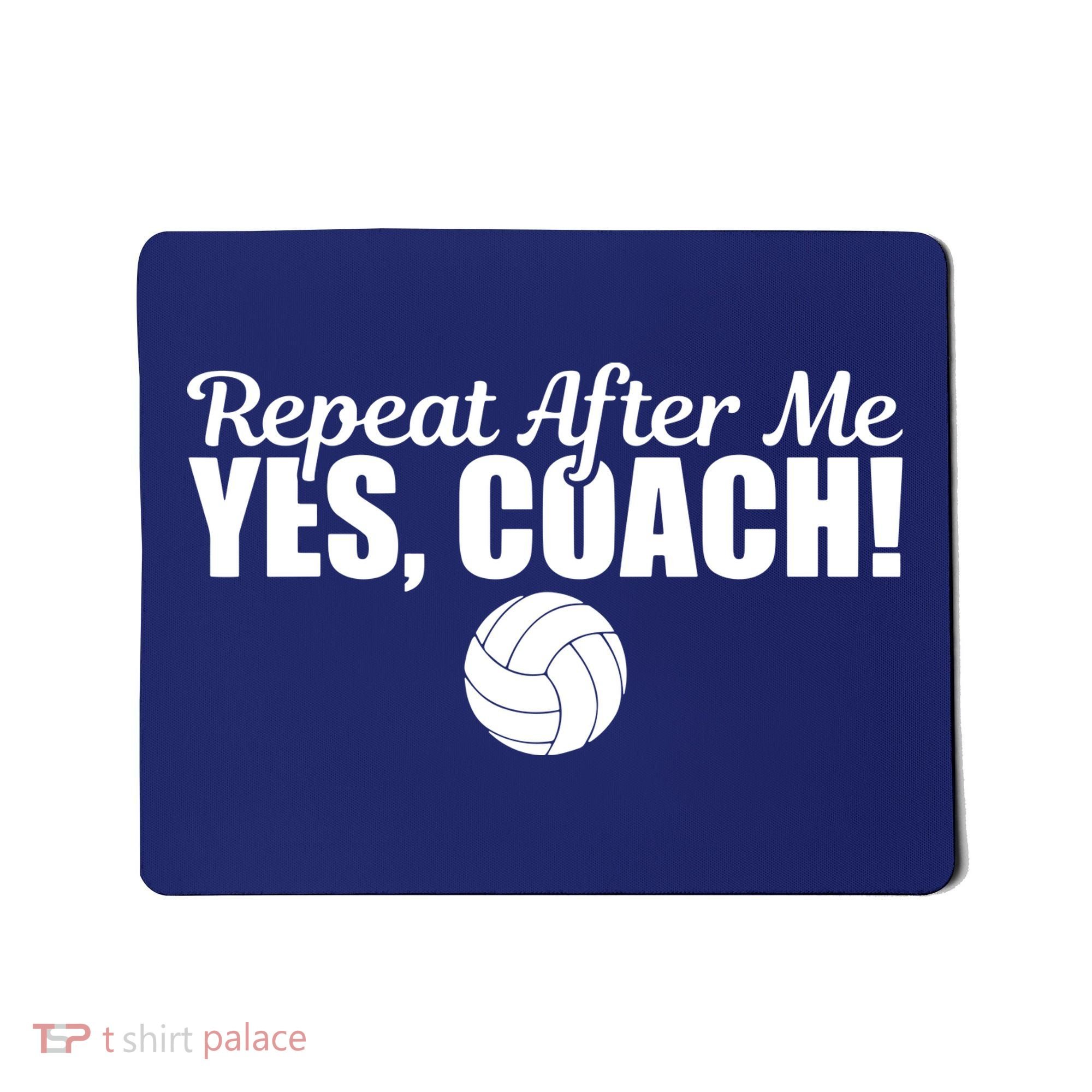 Repeat After Me Yes Coach Funny Sports Volleyball Mousepad