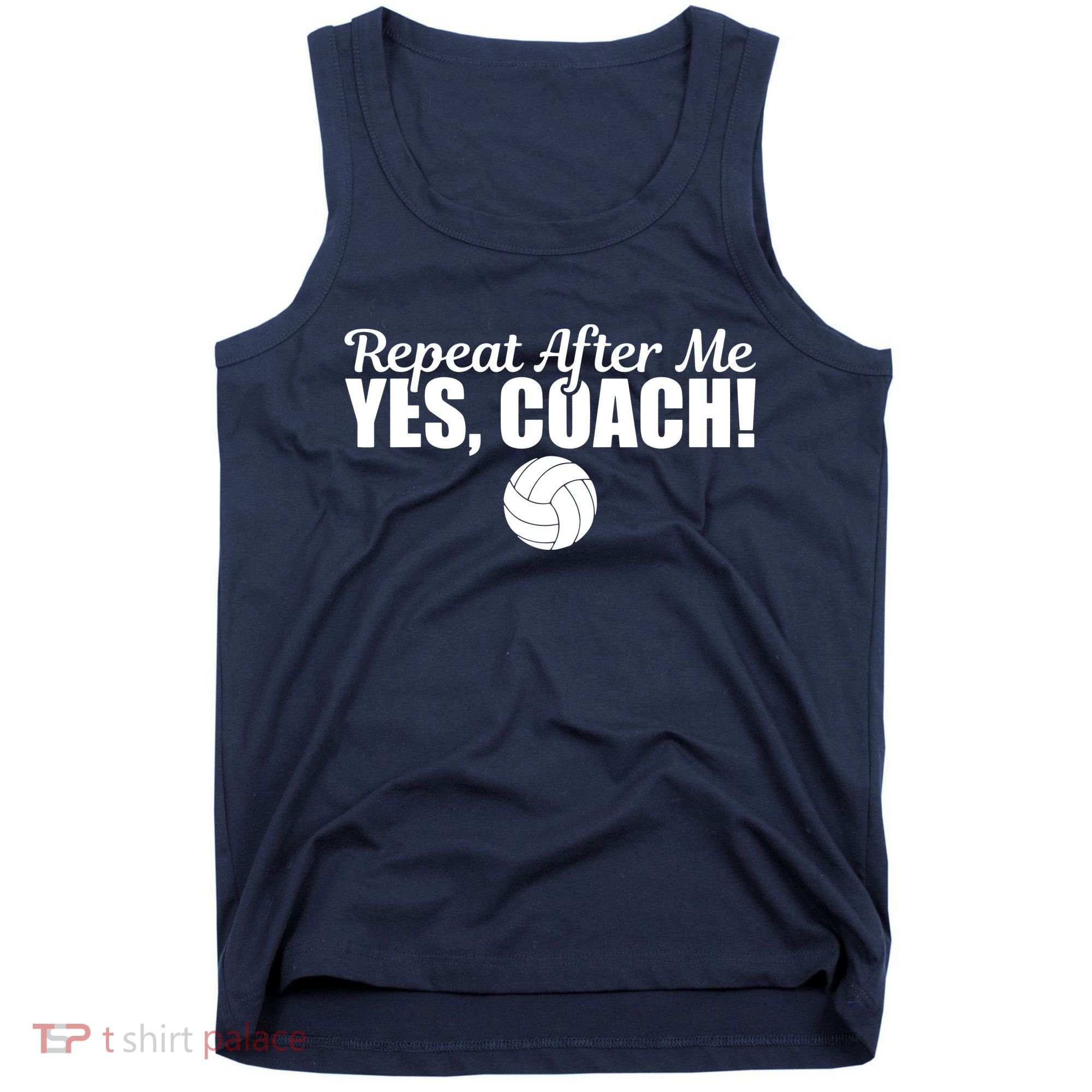 Repeat After Me Yes Coach Funny Sports Volleyball Tank Top